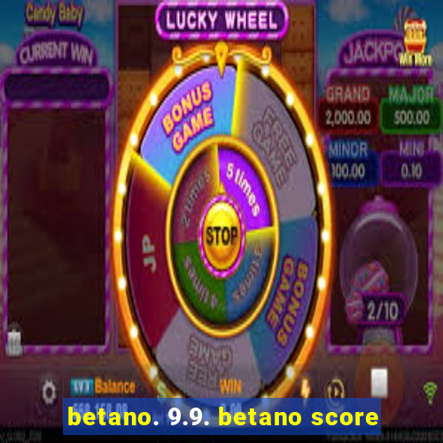 betano. 9.9. betano score